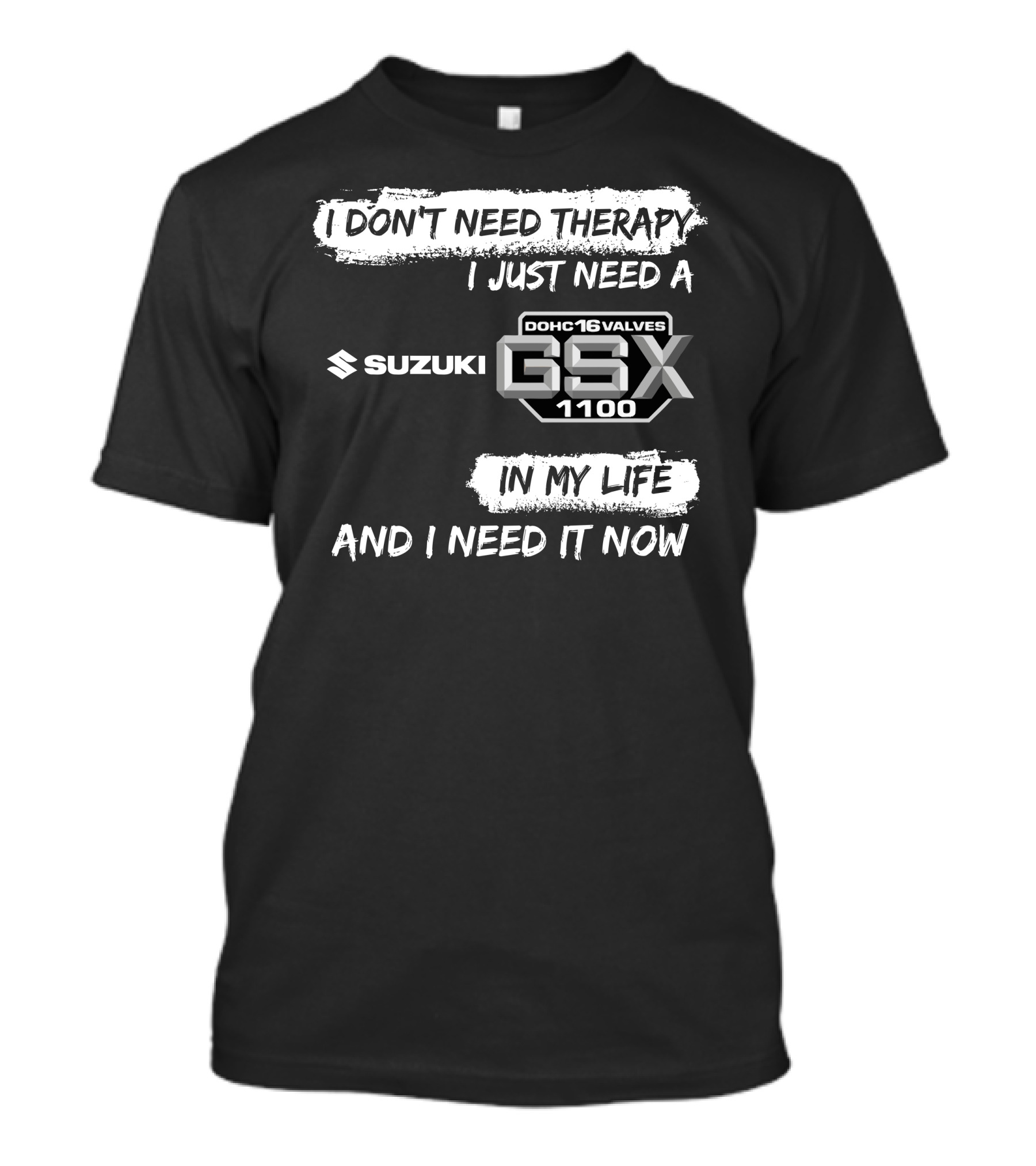 I Don't Need Therapy I Just Need A Suzuki GSX 1100 DOHC 16 Valves In My Life And I Need It Now T-Shirt