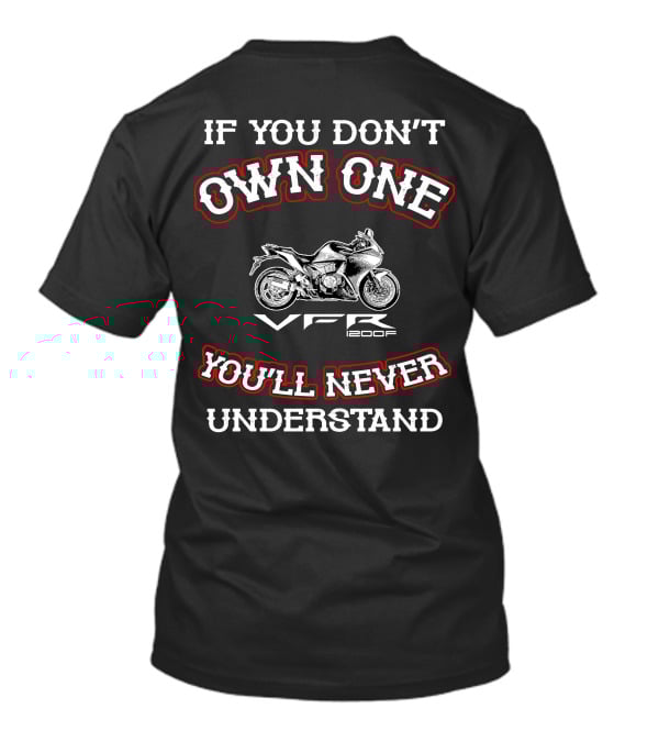 If You Don't Own One You'll Never Understand VFR 1200F T-Shirt
