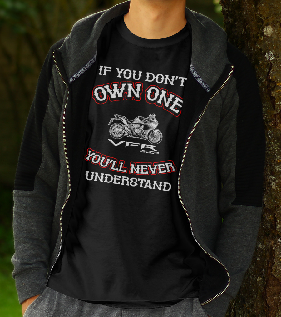 If You Don't Own One You'll Never Understand VFR 1200F T-Shirt