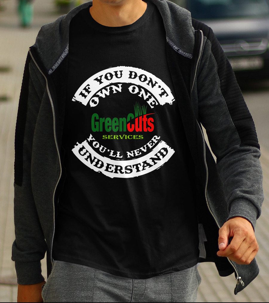If You Don't Own One You'll Never Understand GreenCuts Services T-Shirt