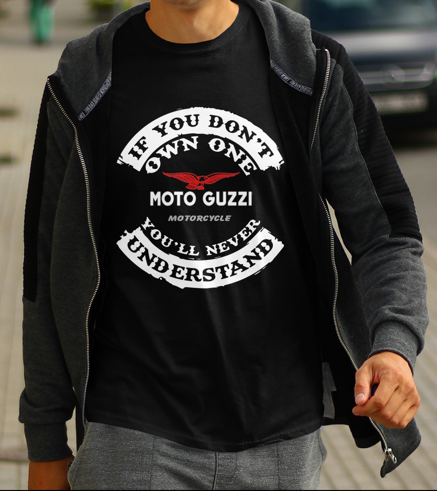If You Don't Own One Moto Guzzi Motorcycle You'll Never Understand T-Shirt
