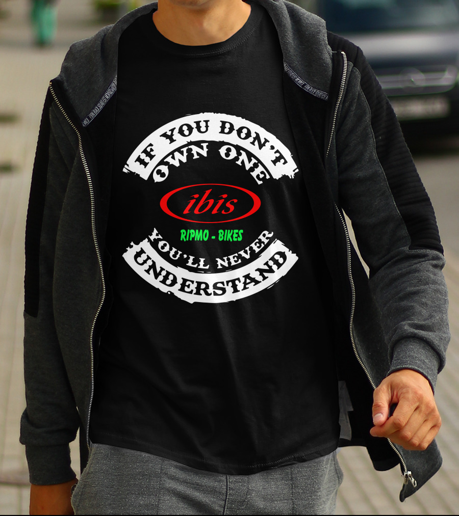 If You Don't Own One You'll Never Understand Ibis Ripmo Bikes T-Shirt
