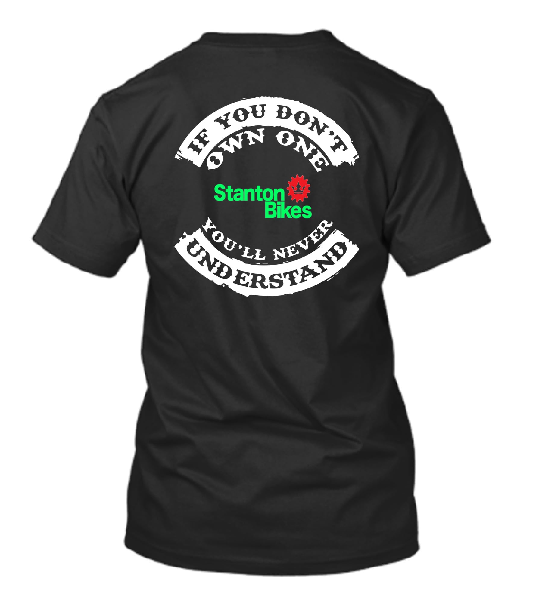 STANTON BIKES IF YOU DON'T OWN ONE YOU'LL NEVER UNDERSTAND T-Shirt