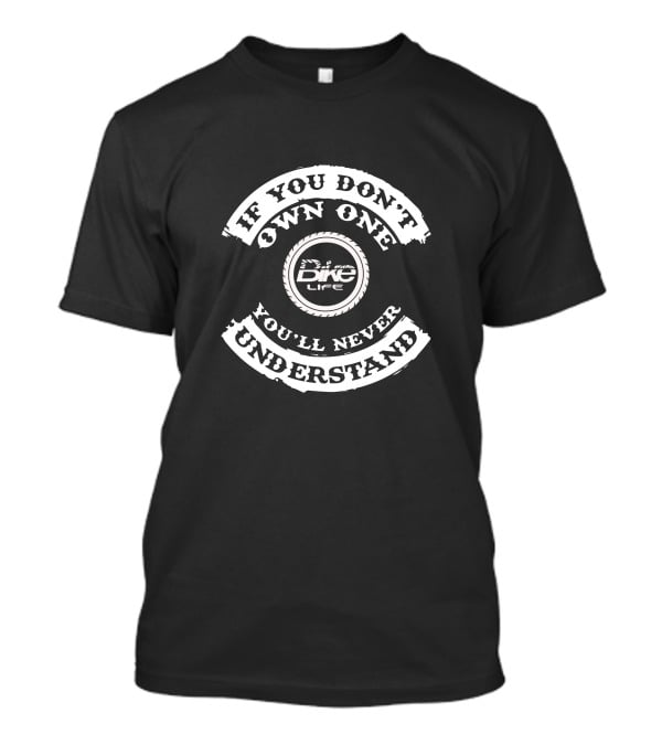 If You Don't Own One You'll Never Understand Bike Life T-Shirt