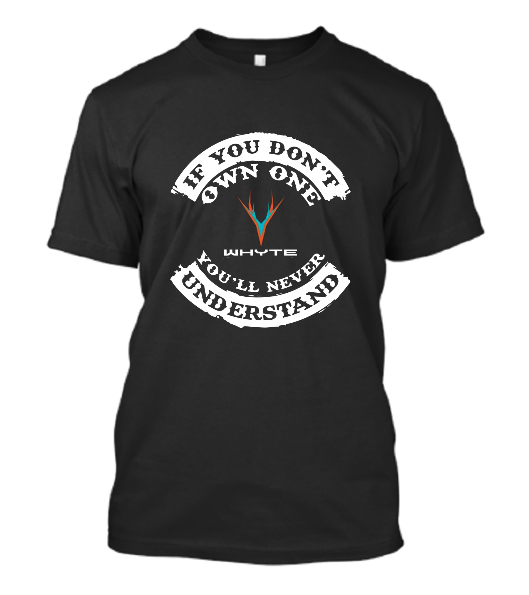 IF YOU DON'T OWN ONE YOU'LL NEVER UNDERSTAND WHYTE T-Shirt