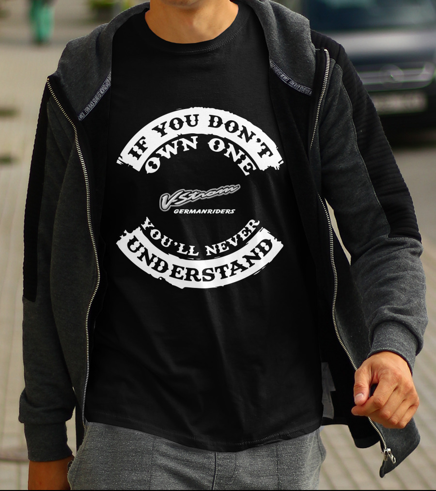 V Strom German Riders If You Don't Own One You'll Never Understand T-Shirt