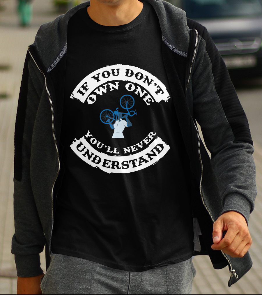 If You Don't Own One You'll Never Understand Bicycle Mechanic T-Shirt