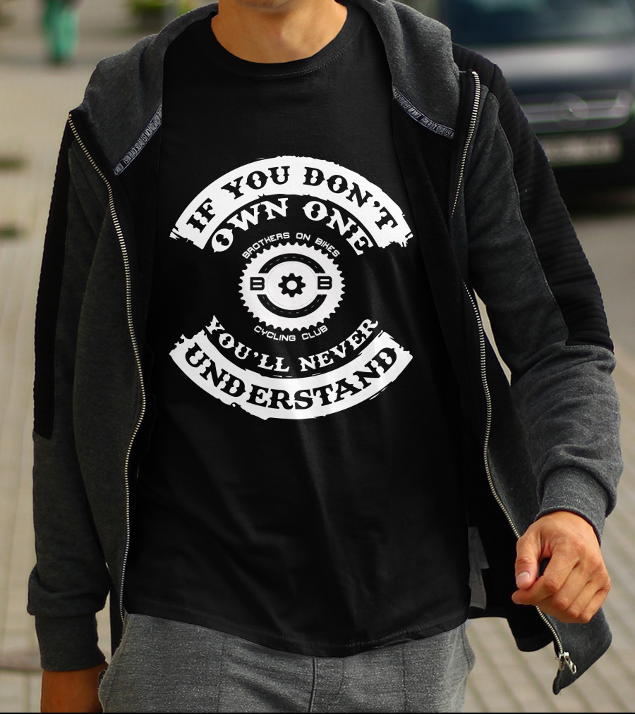 Brothers On Bikes Cycling Club If You Don't Own One You'll Never Understand T-Shirt