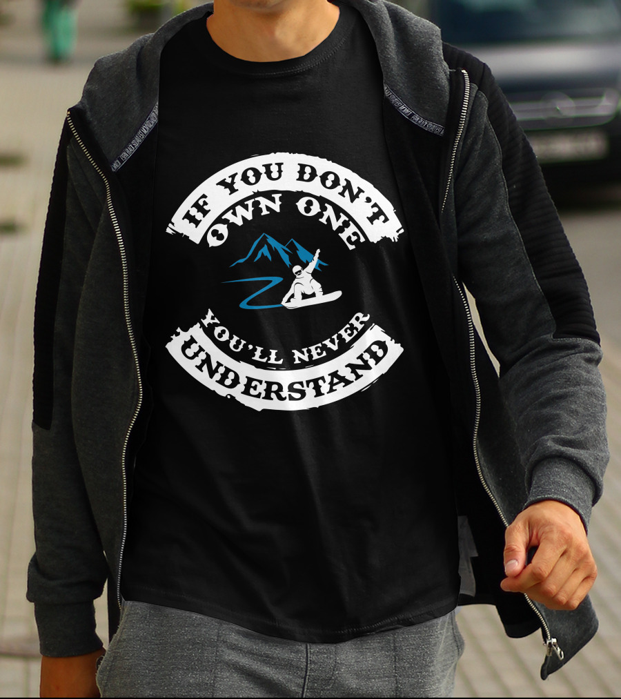 If You Don't Own One You'll Never Understand Snowboarding Mountain Rider T-Shirt