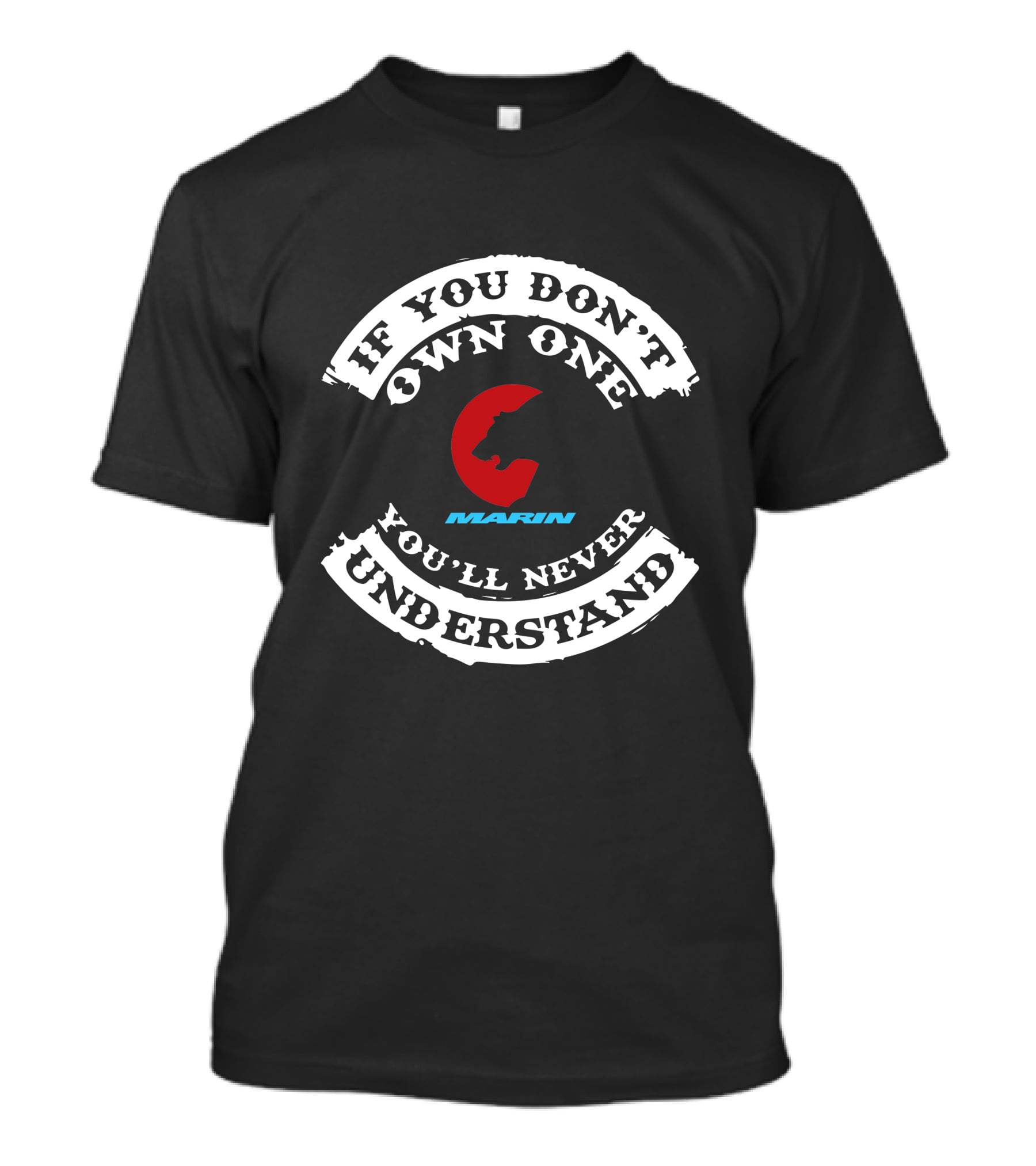 MARIN If You Don't Own One You'll Never Understand T-Shirt