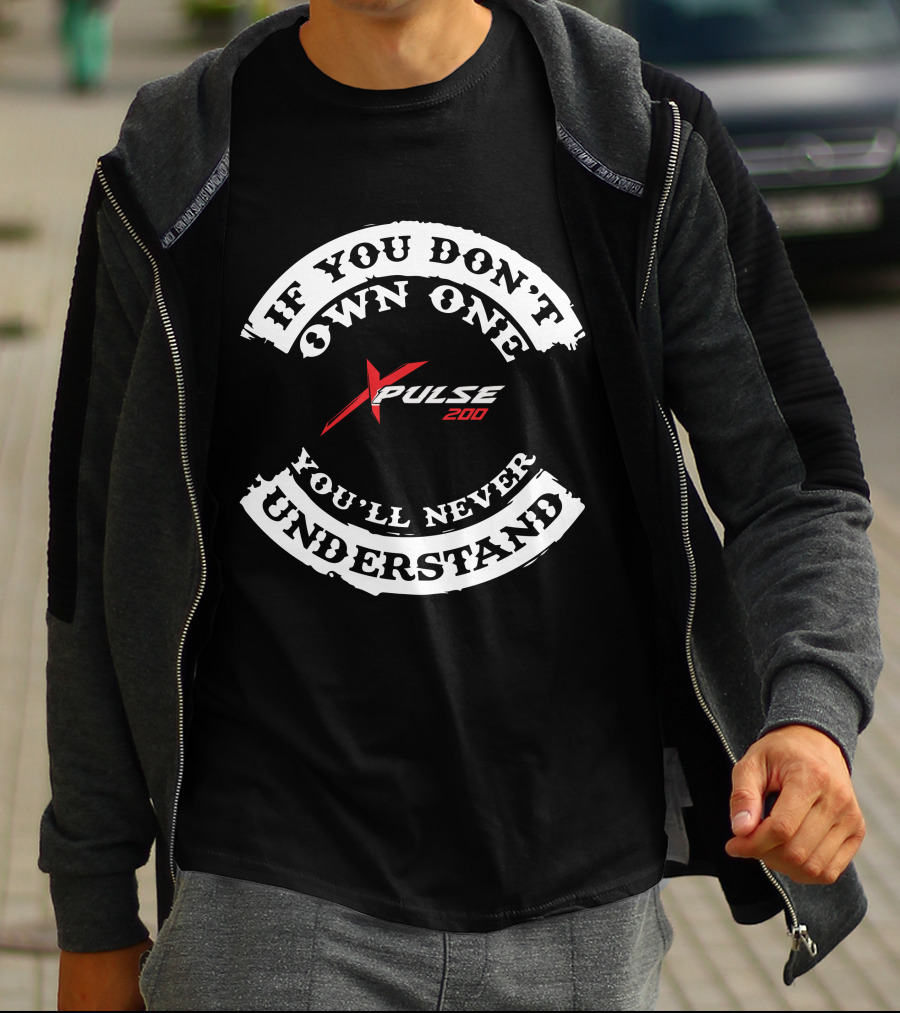 If You Don't Own One You'll Never Understand X Pulse 200 Hero T-Shirt