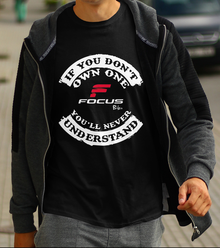 Focus MTB EBikes If You Don't Own One You'll Never Understand T-Shirt