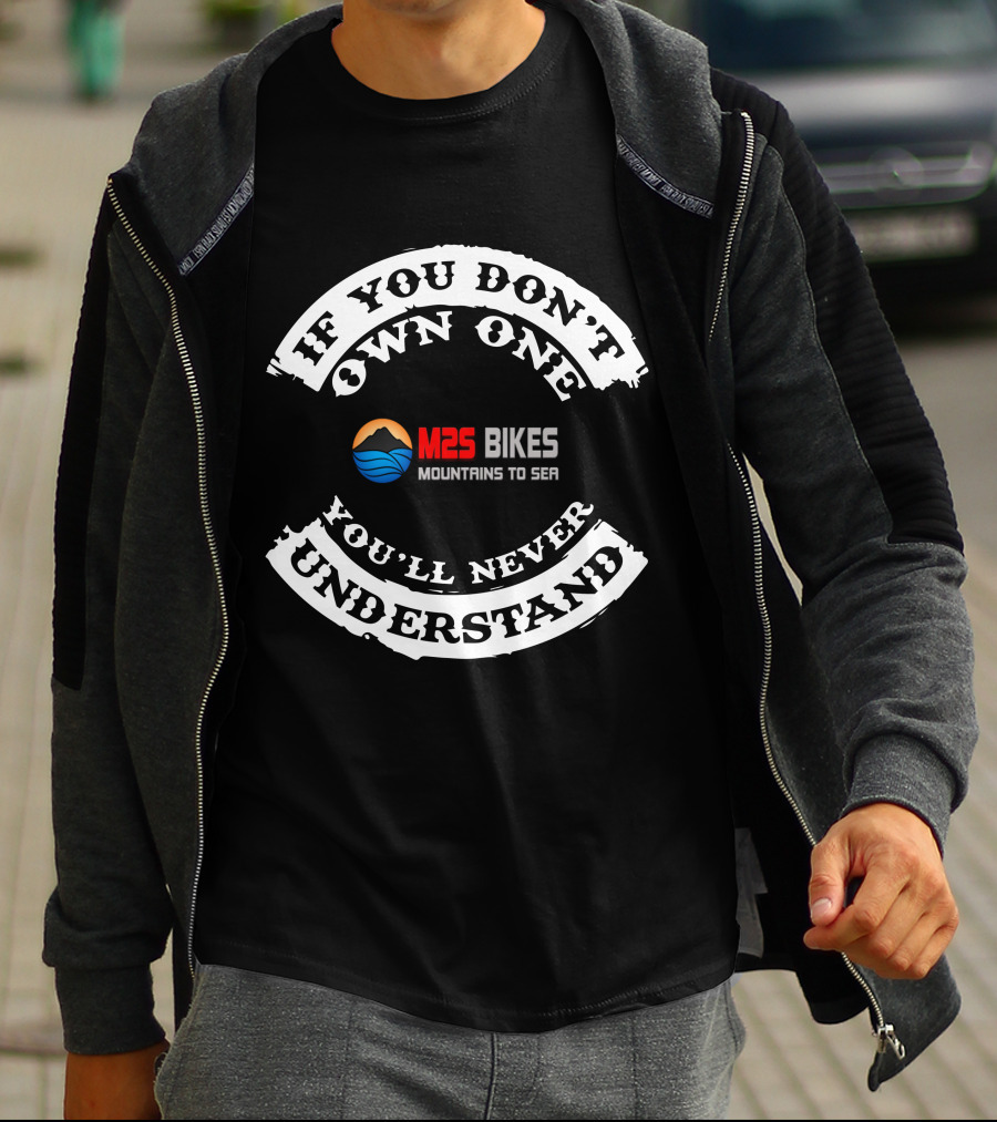 If You Don't Own One You'll Never Understand M2S Bikes Mountains To Sea T-Shirt