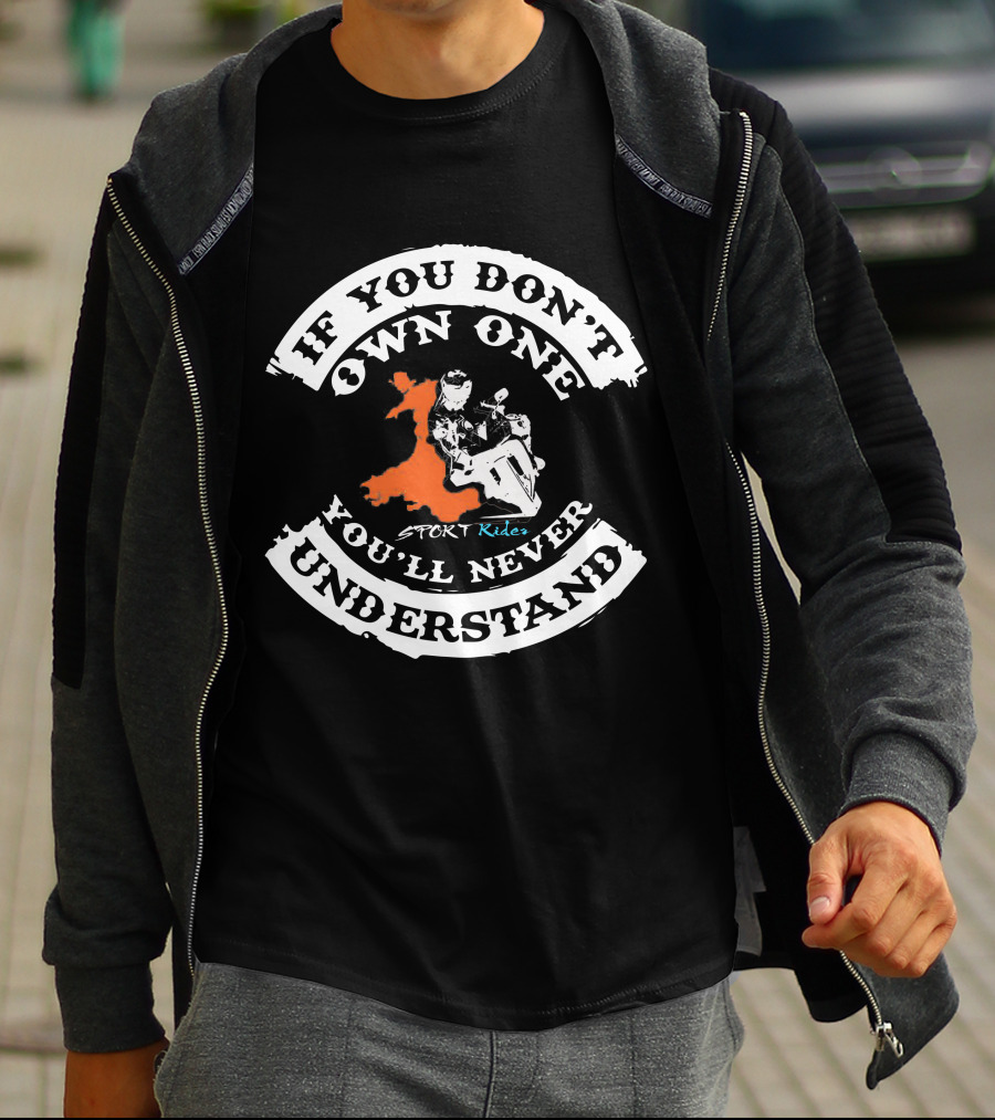 If You Don't Own One You'll Never Understand Sport Riders T-Shirt