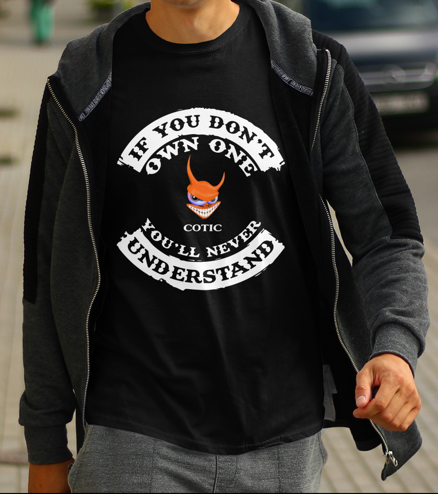IF YOU DON'T OWN ONE YOU'LL NEVER UNDERSTAND COTIC T-Shirt