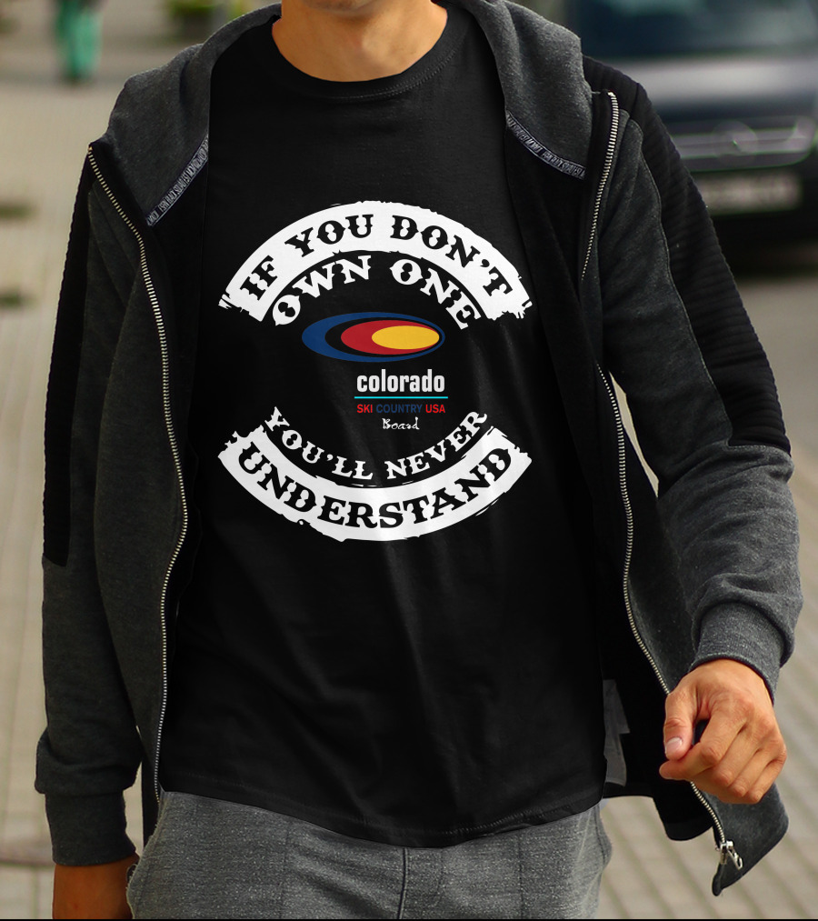 If You Don't Own One You'll Never Understand Colorado Ski Country USA Board T-Shirt