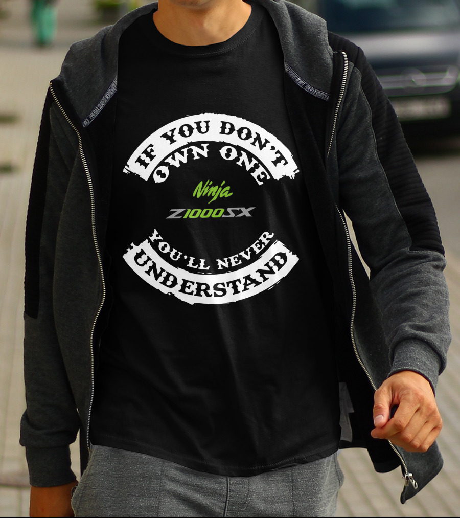 If You Don't Own One Ninja Z1000SX You'll Never Understand T-Shirt