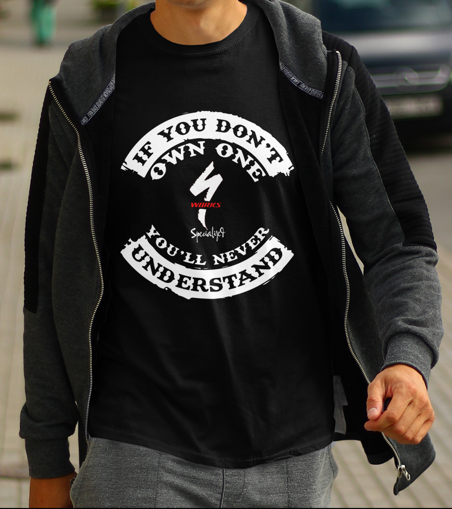 If You Don't Own One Specialized S Works You'll Never Understand T-Shirt
