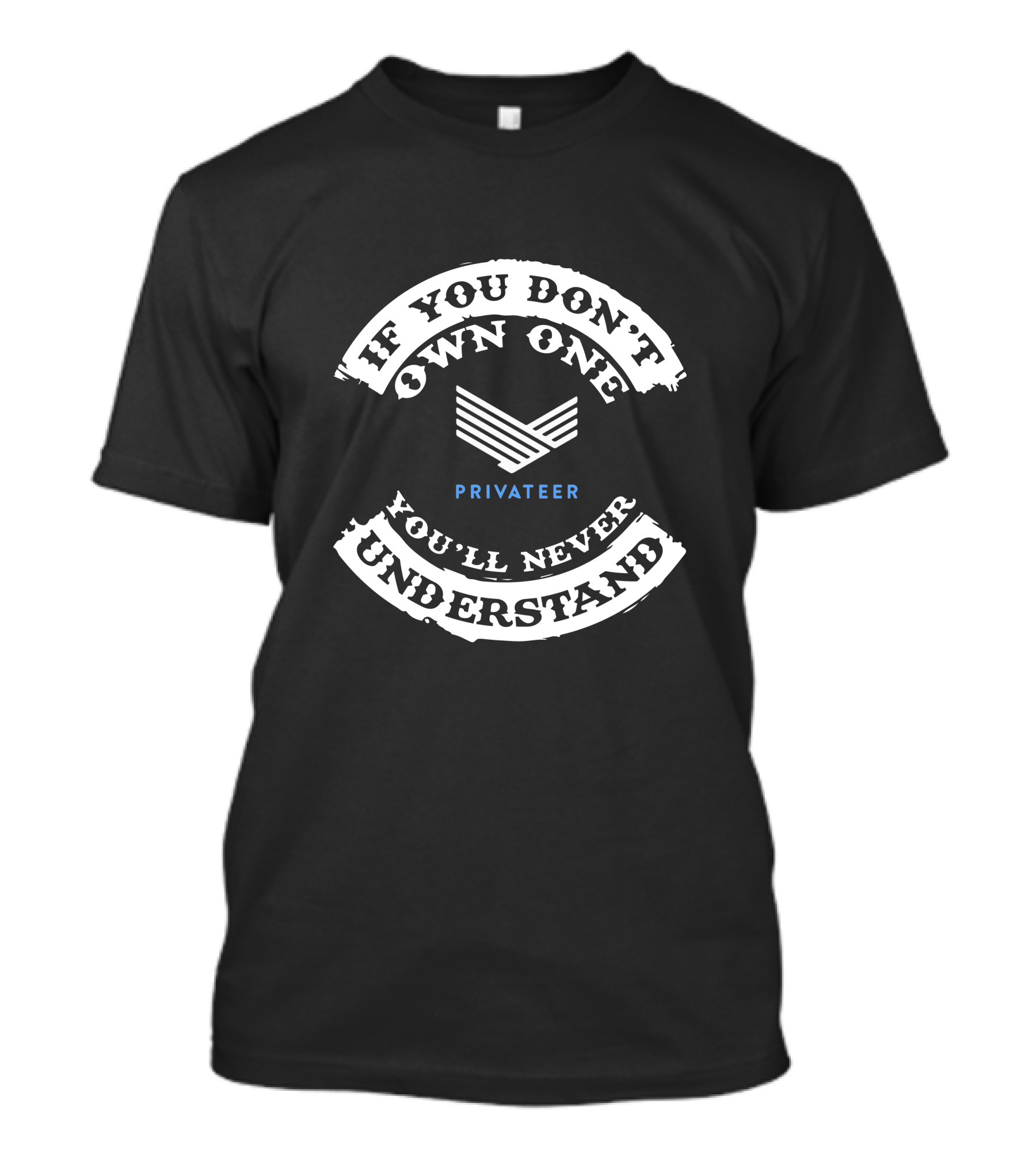 If You Don't Own One Privateer You'll Never Understand T-Shirt