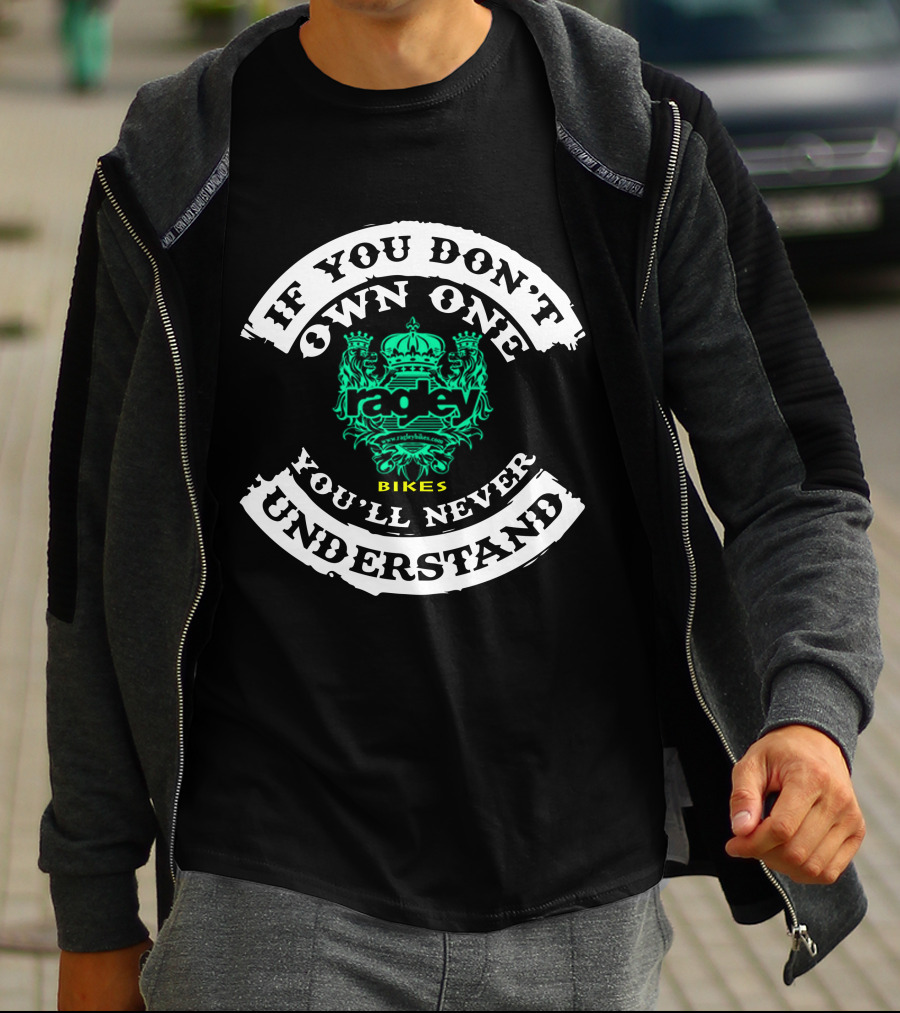If You Don't Own One You'll Never Understand Ragley Bikes T-Shirt