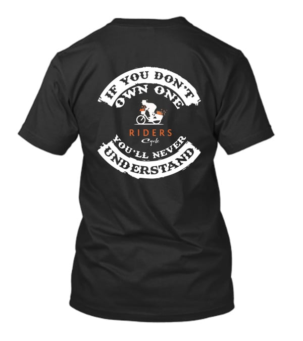IF YOU DON'T OWN ONE YOU'LL NEVER UNDERSTAND RIDERS Cycle T-Shirt