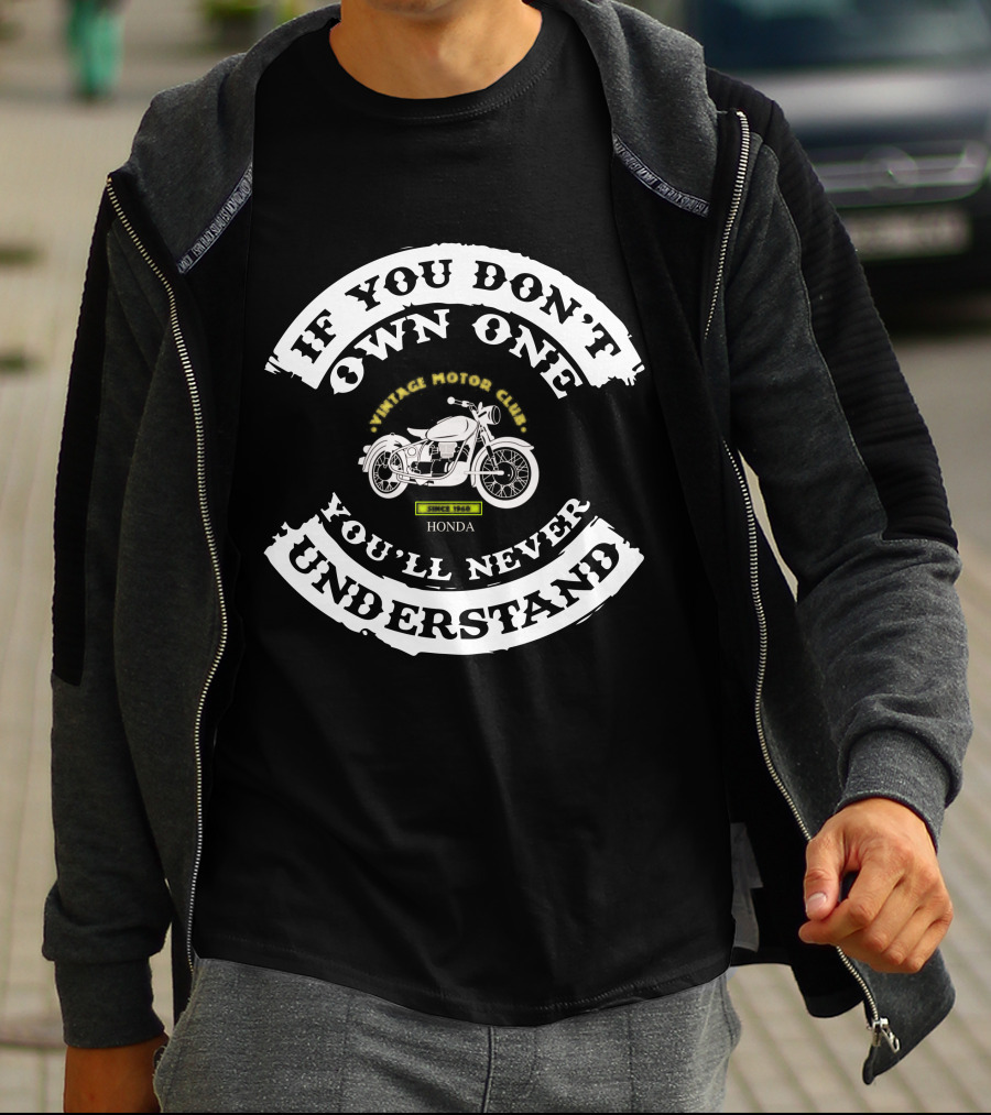 IF YOU DON'T OWN ONE YOU'LL NEVER UNDERSTAND VINTAGE HONDA MOTOR CLUB SINCE 1948 T-Shirt