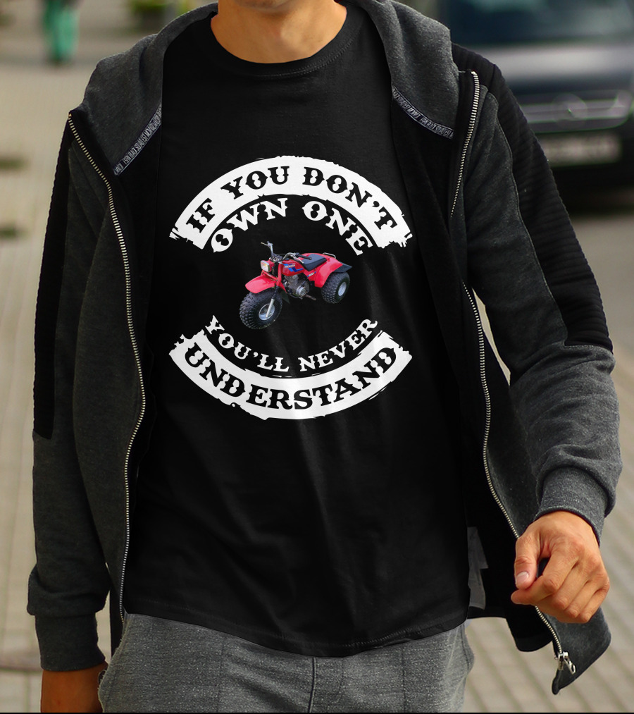 If You Don't Own One You'll Never Understand Honda 3 Wheelers T-Shirt
