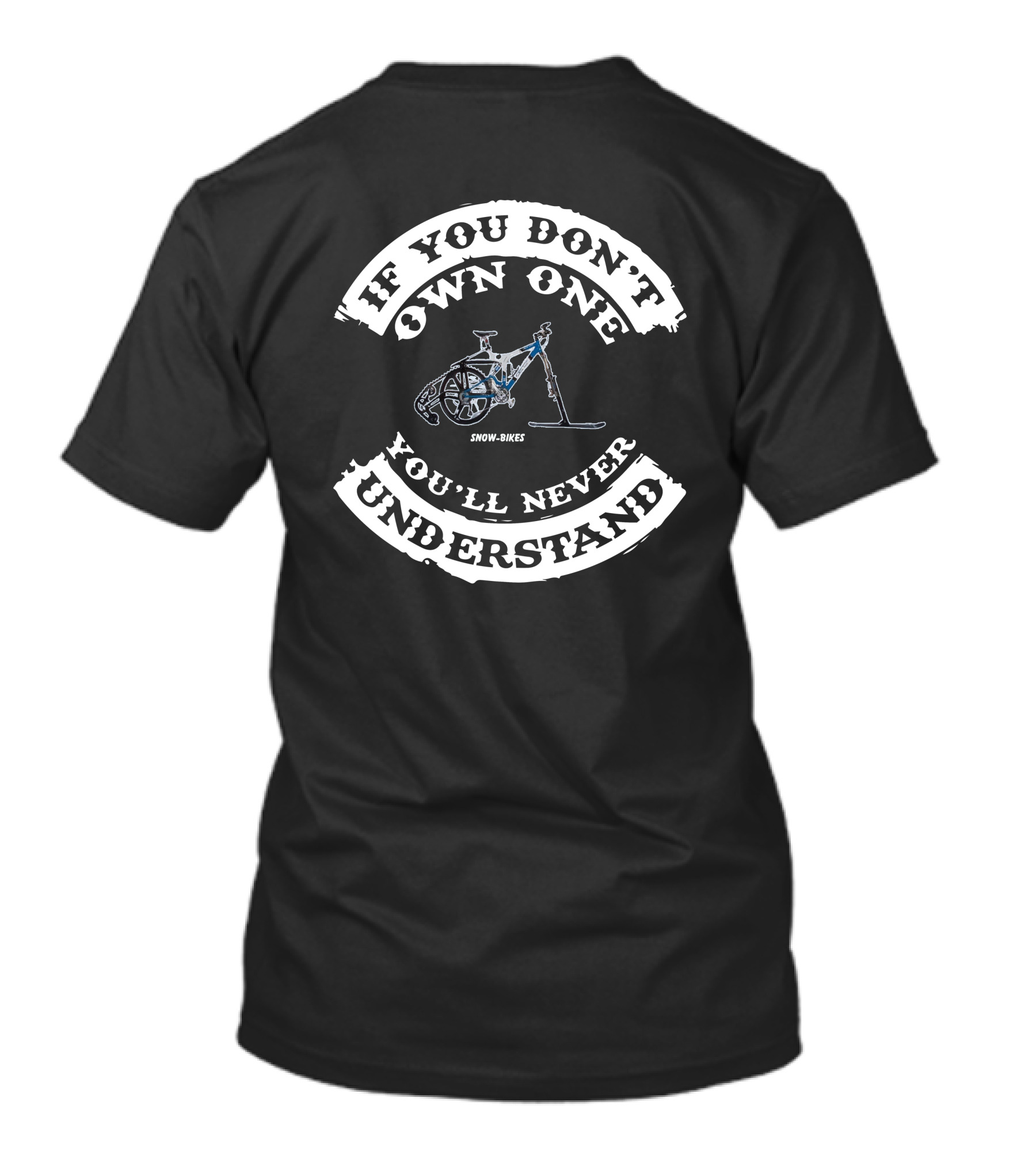 If You Don't Own One You'll Never Understand Snow Bikes T-Shirt