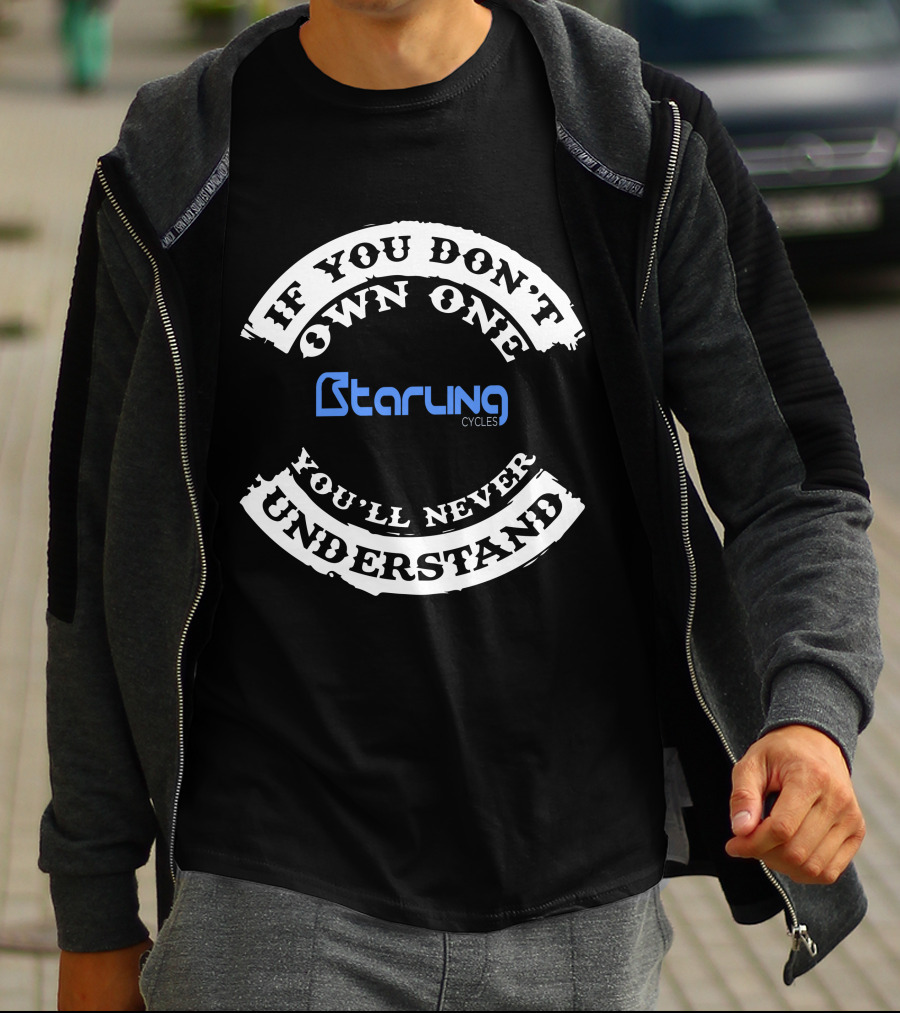 If You Don't Own One You'll Never Understand Starling Cycles T-Shirt