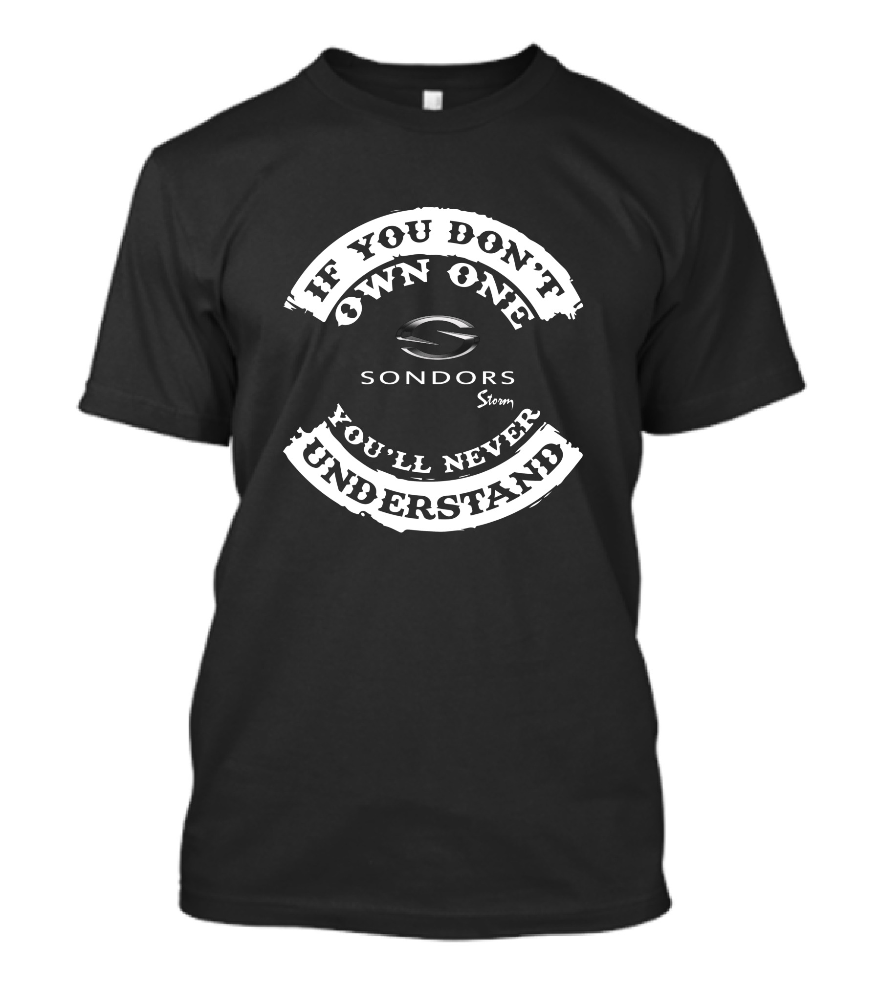 If You Don't Own One Sondors Storm You'll Never Understand T-Shirt