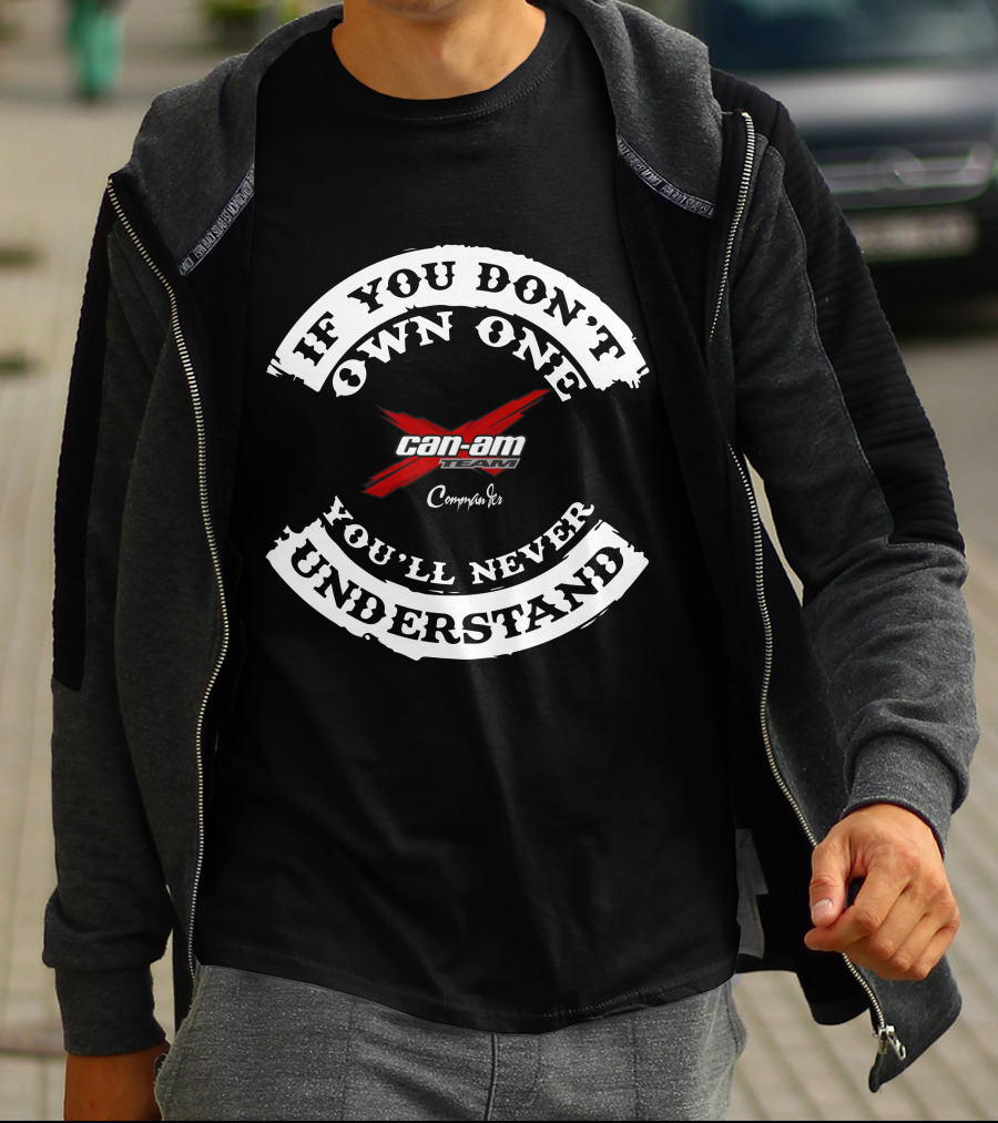 If You Don't Own One You'll Never Understand Can-Am Team Commander T-Shirt
