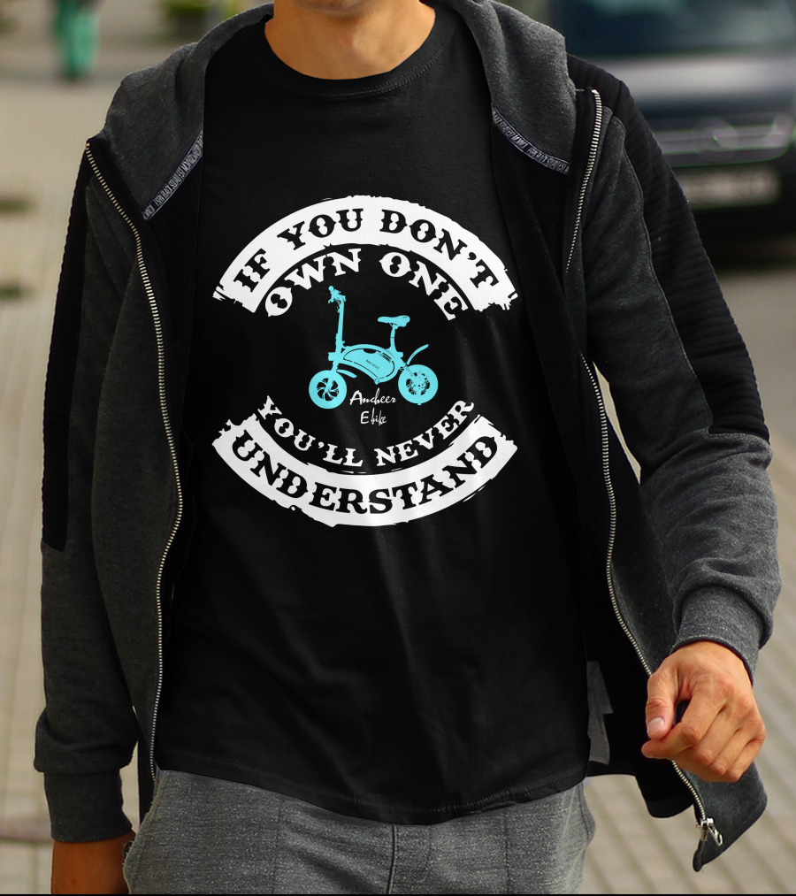 If You Don't Own One You'll Never Understand Ancheer E Bike T-Shirt