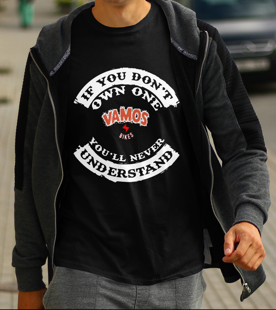 If You Don't Own One Vamos Bikes You'll Never Understand T-Shirt