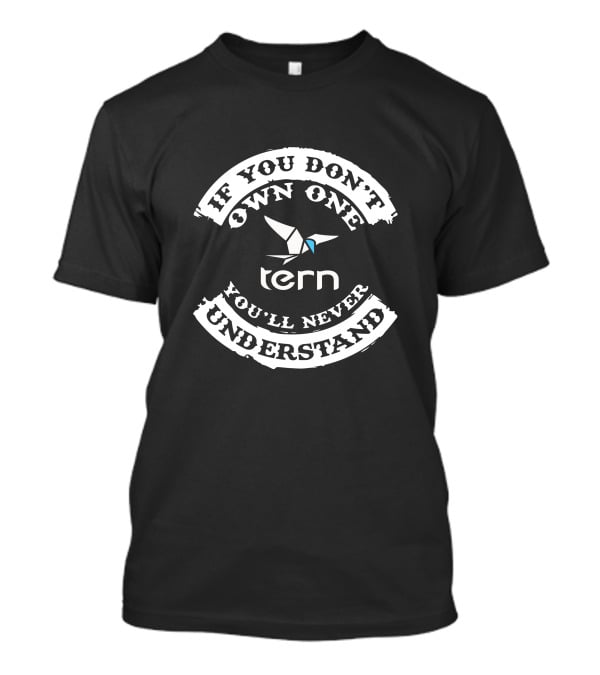 If You Don't Own One Tern You'll Never Understand T-Shirt