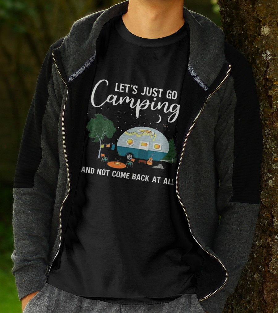 Let's Just Go Camping And Not Come Back At All Heartland RV T-Shirt