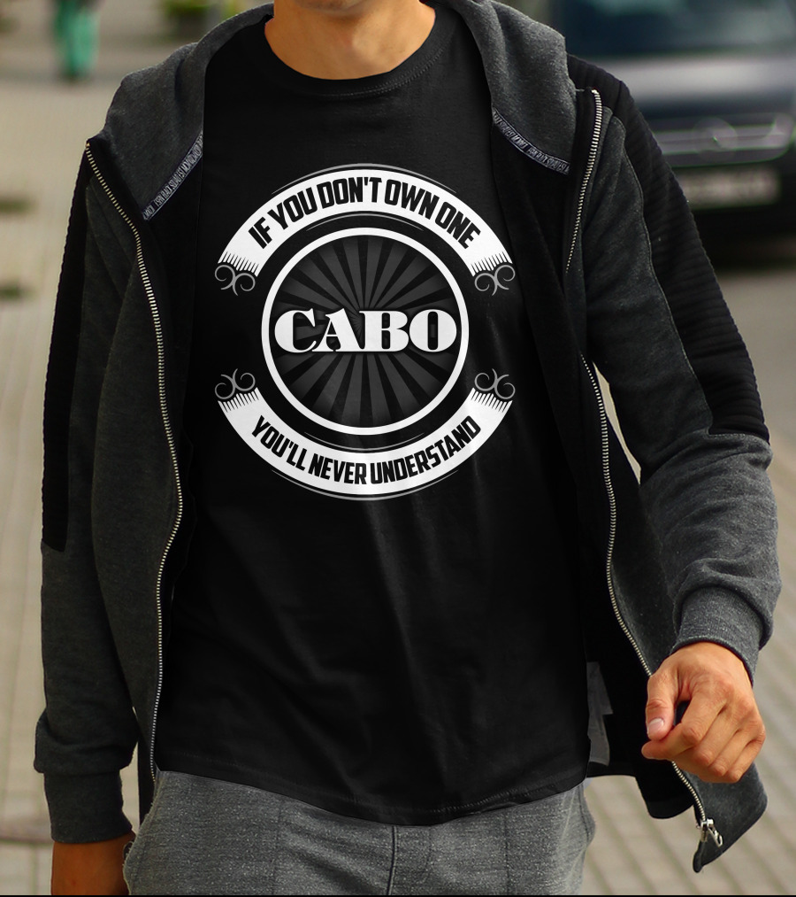 Cabo If You Don't Own One You'll Never Understand T-Shirt