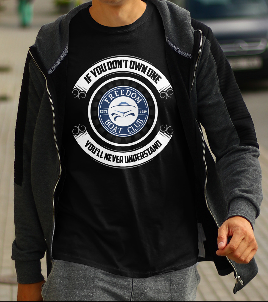 Freedom Boat Club Est. 1989 If You Don't Own One You'll Never Understand T-Shirt