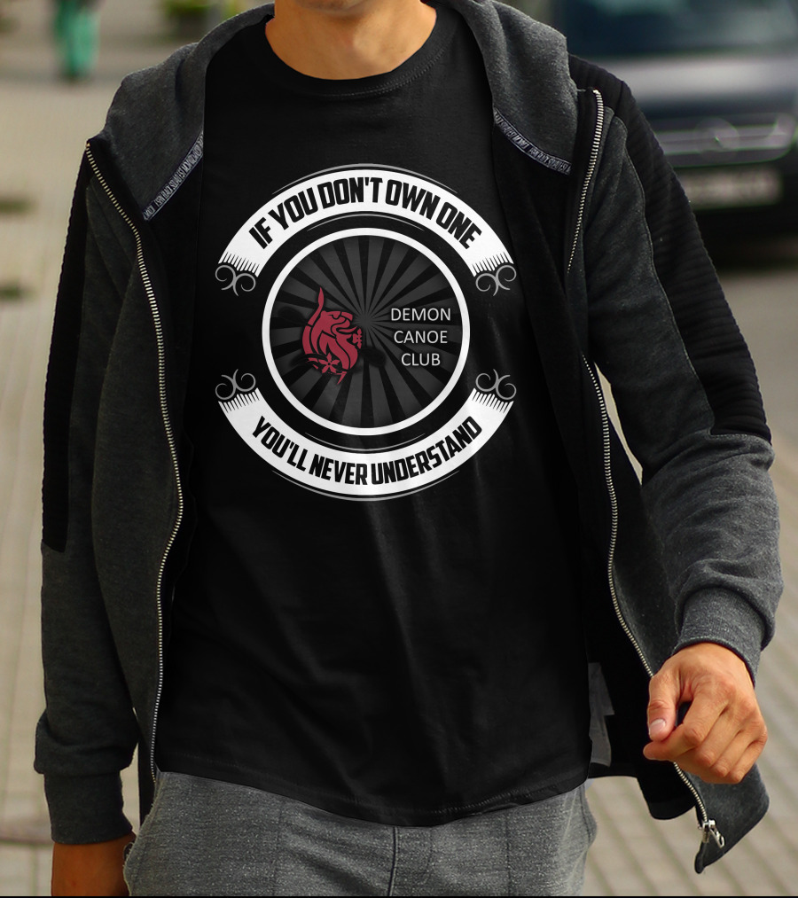 If You Don't Own One You'll Never Understand Demon Canoe Club T-Shirt