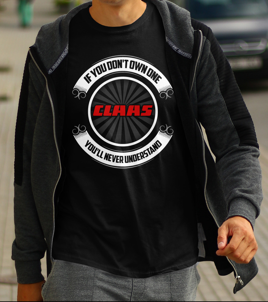 If You Don't Own One You'll Never Understand Claas Tractor T-Shirt