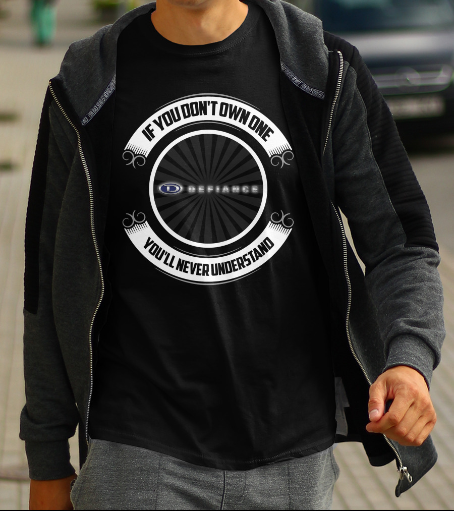 If You Don't Own One Defiance You'll Never Understand T-Shirt
