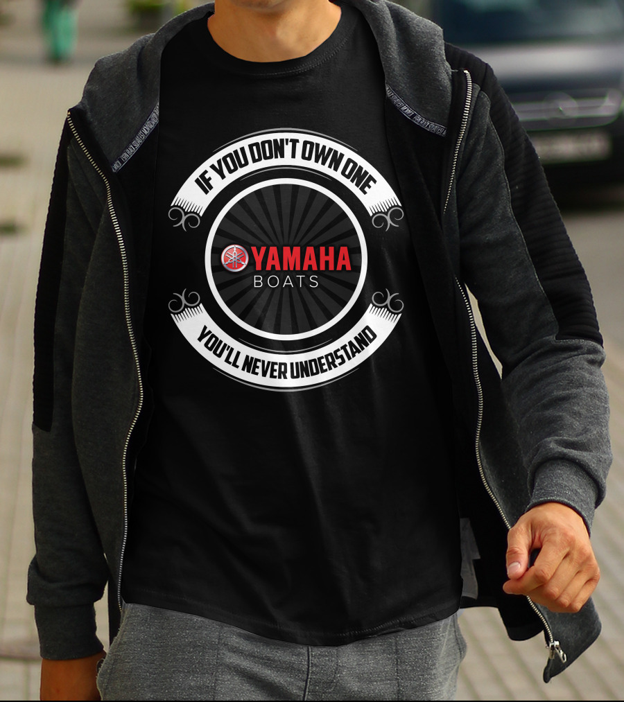 If You Don't Own One You'll Never Understand Yamaha Boats T-Shirt