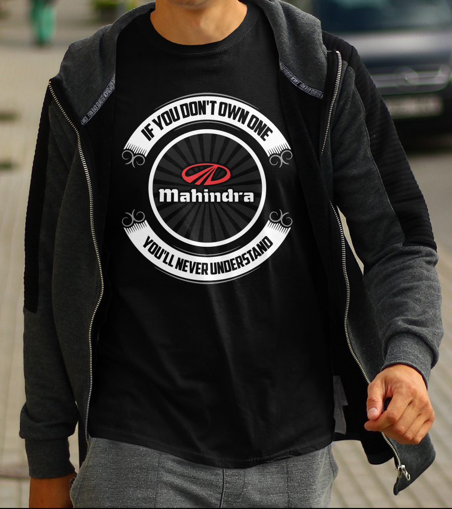 If You Don't Own One Mahindra You'll Never Understand T-Shirt