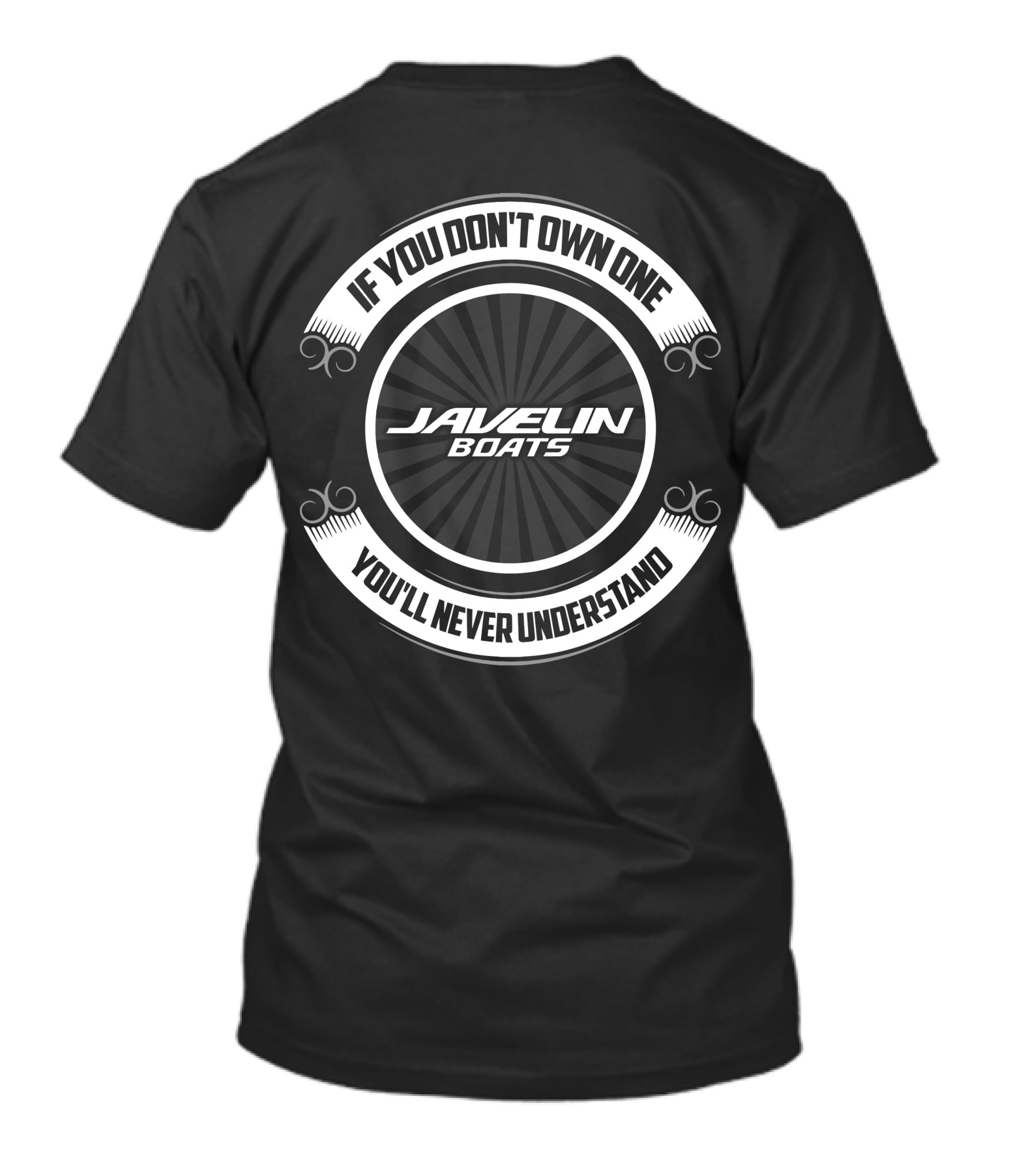 If You Don’t Own One Javelin Boats You’ll Never Understand T-Shirt