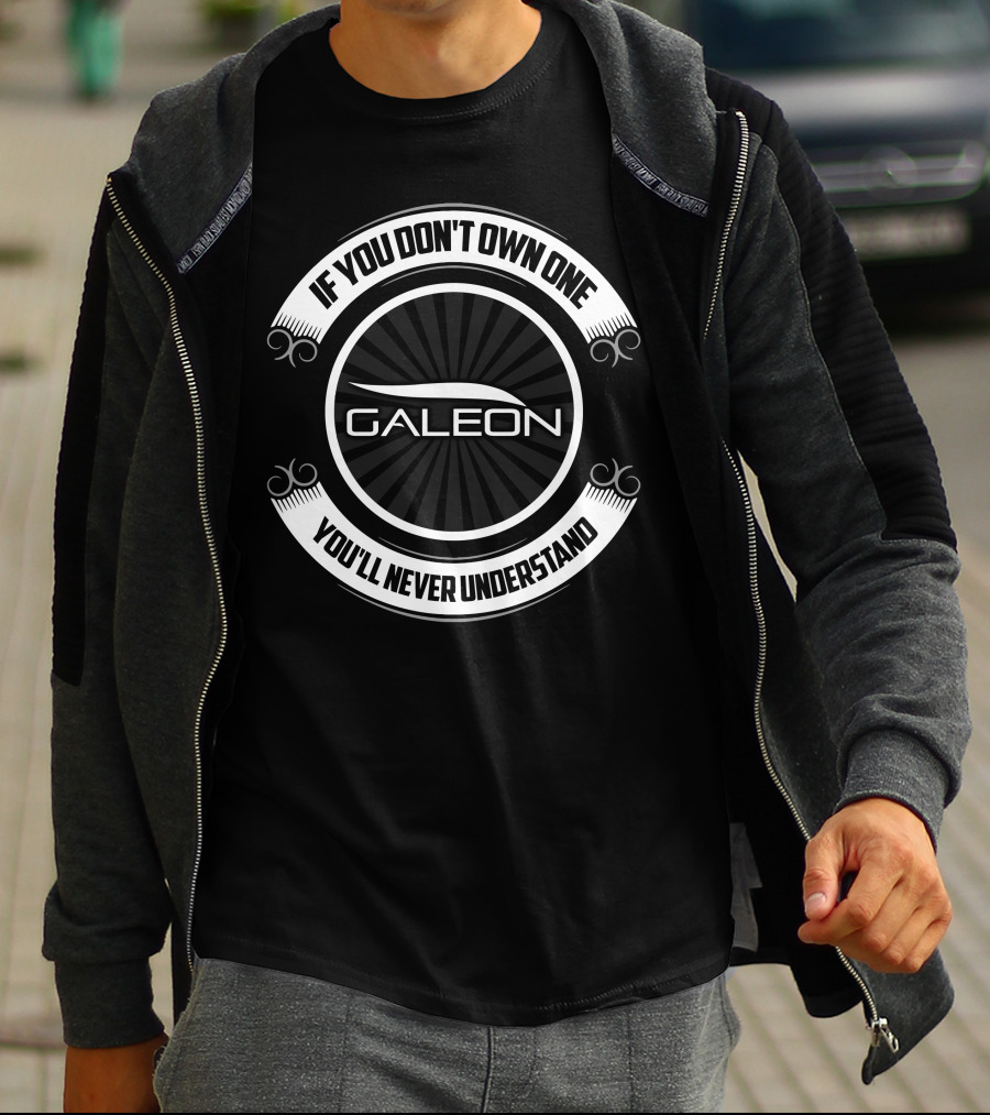 GALEON If You Don't Own One You'll Never Understand T-Shirt