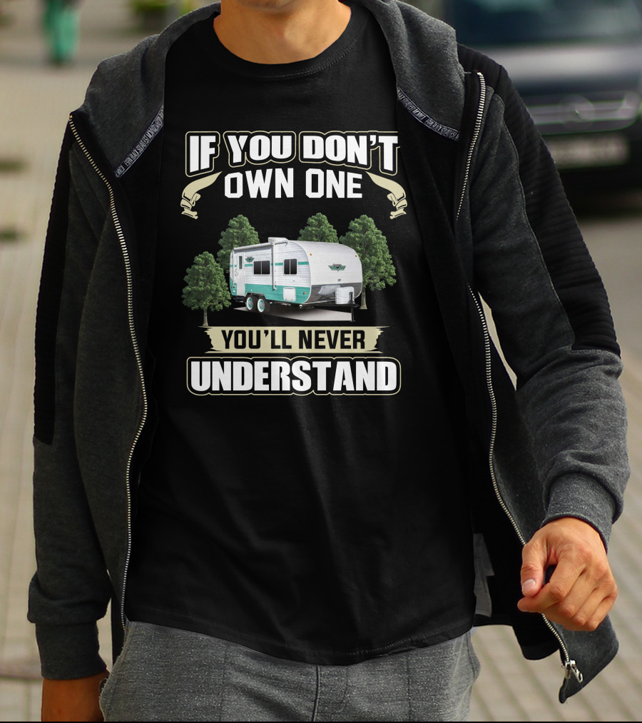 If You Don’t Own One You’ll Never Understand Retro Trailer Owners T-Shirt