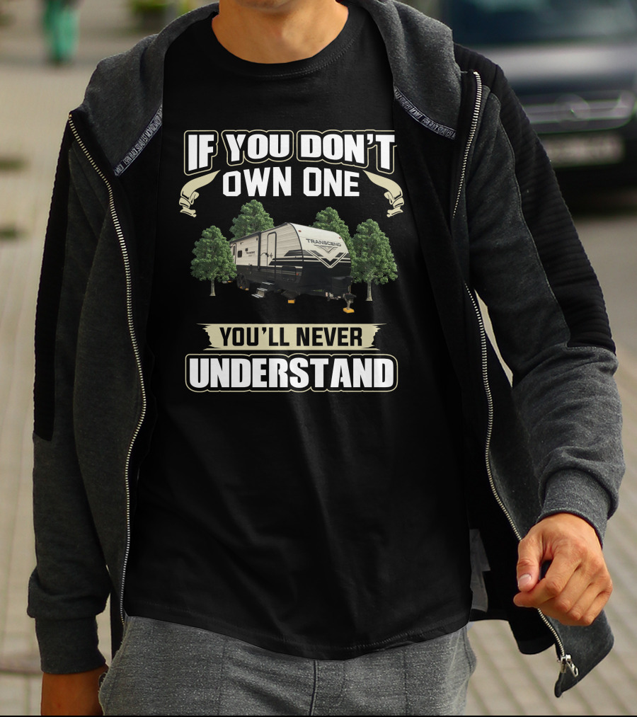 If You Don't Own One You'll Never Understand Grand Designs Transcend XPlor 265BH T-Shirt