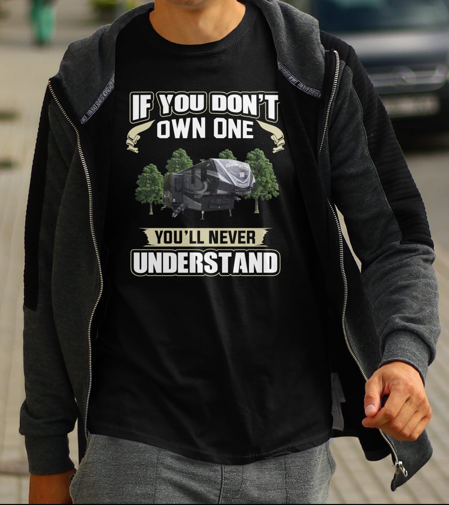 If You Don't Own One You'll Never Understand RV Camper T-Shirt