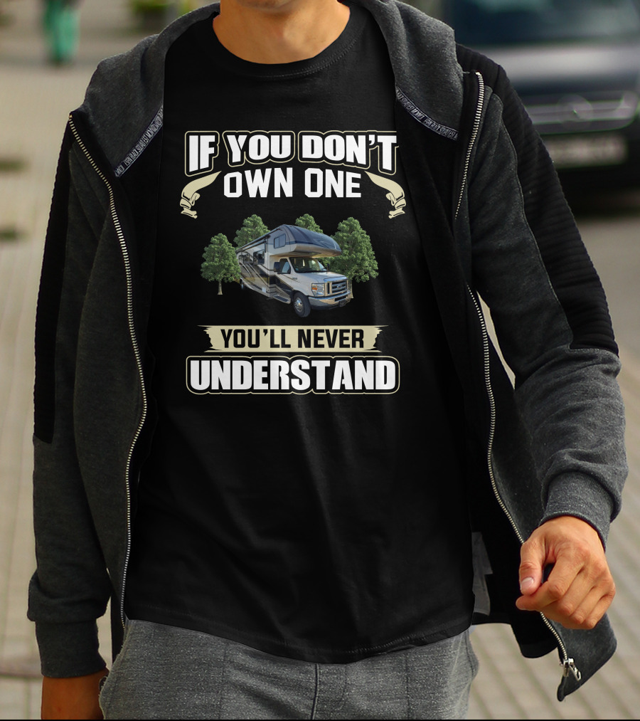 If You Don't Own One You'll Never Understand Forest River Forester RV T-Shirt