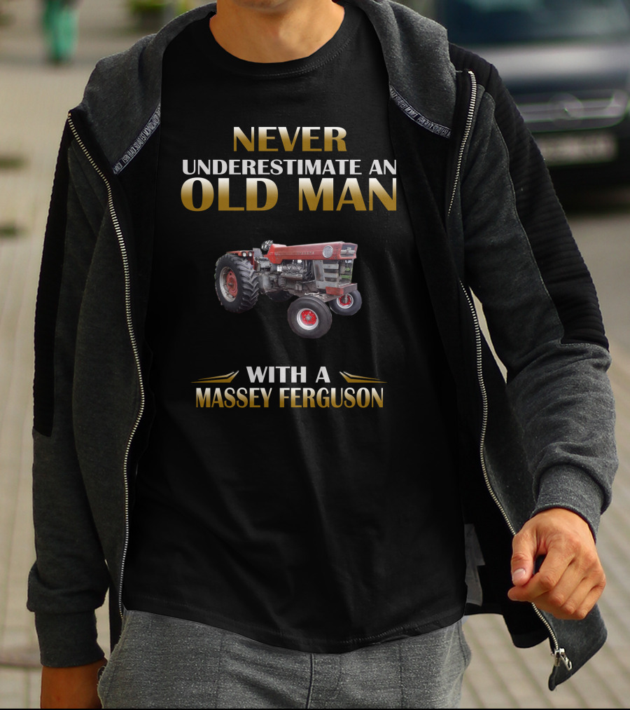 NEVER UNDERESTIMATE AN OLD MAN WITH A MASSEY FERGUSON T-Shirt