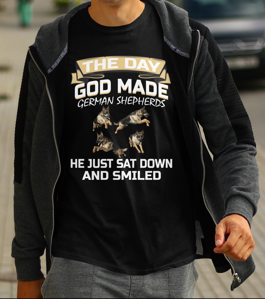 THE DAY GOD MADE GERMAN SHEPHERDS HE JUST SAT DOWN AND SMILED T-Shirt